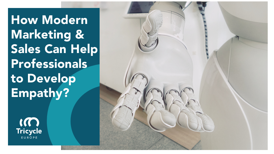 How Modern Marketing & Sales Can Help Professionals To Develop Empathy?