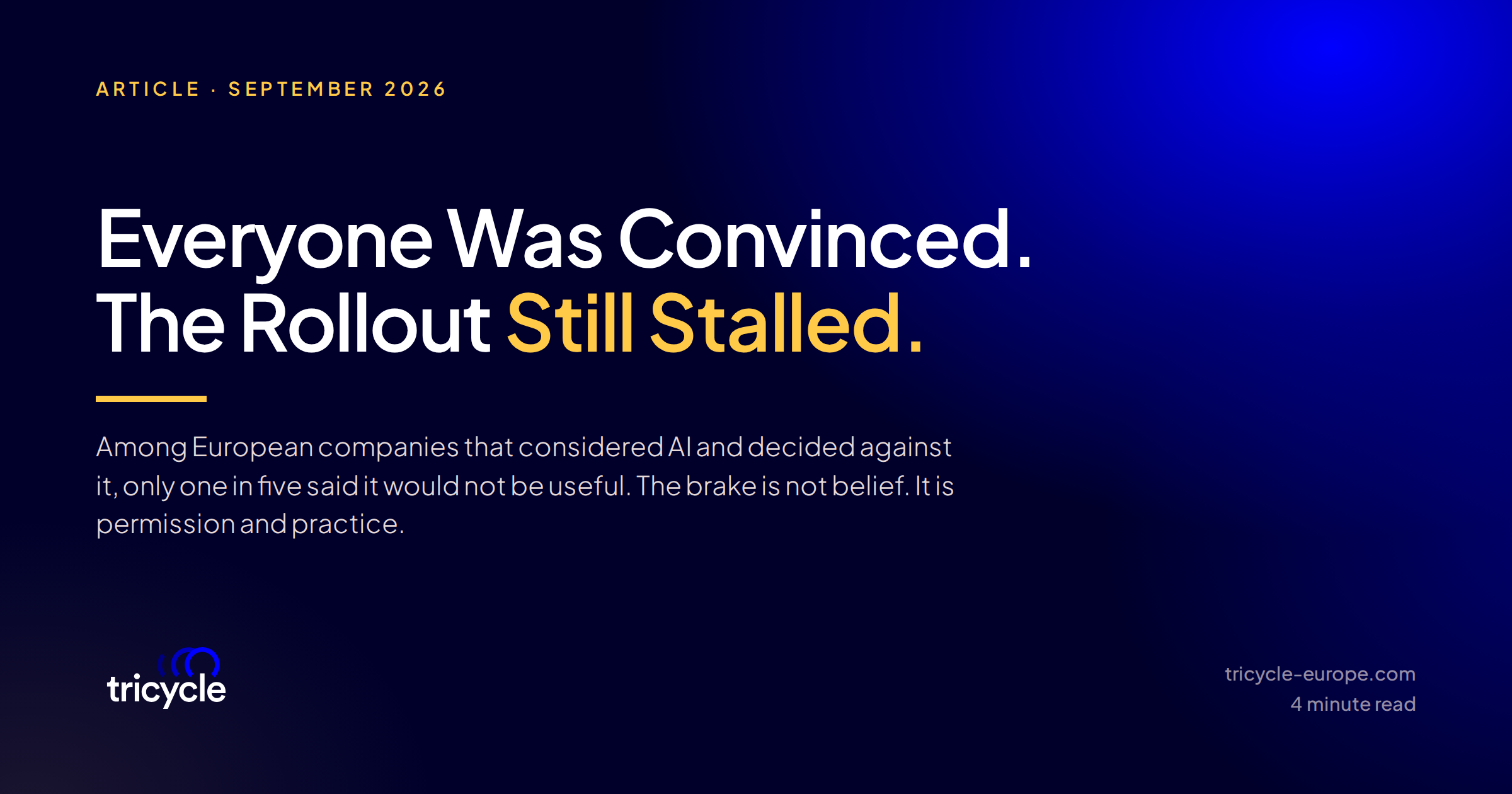 Article header: Everyone Was Convinced. The Rollout Still Stalled. Among European companies that considered AI and decided against it, only one in five said it would not be useful. The brake is not belief. It is permission and practice.